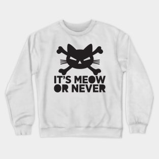 It's meow or never Crewneck Sweatshirt